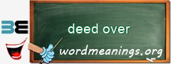 WordMeaning blackboard for deed over